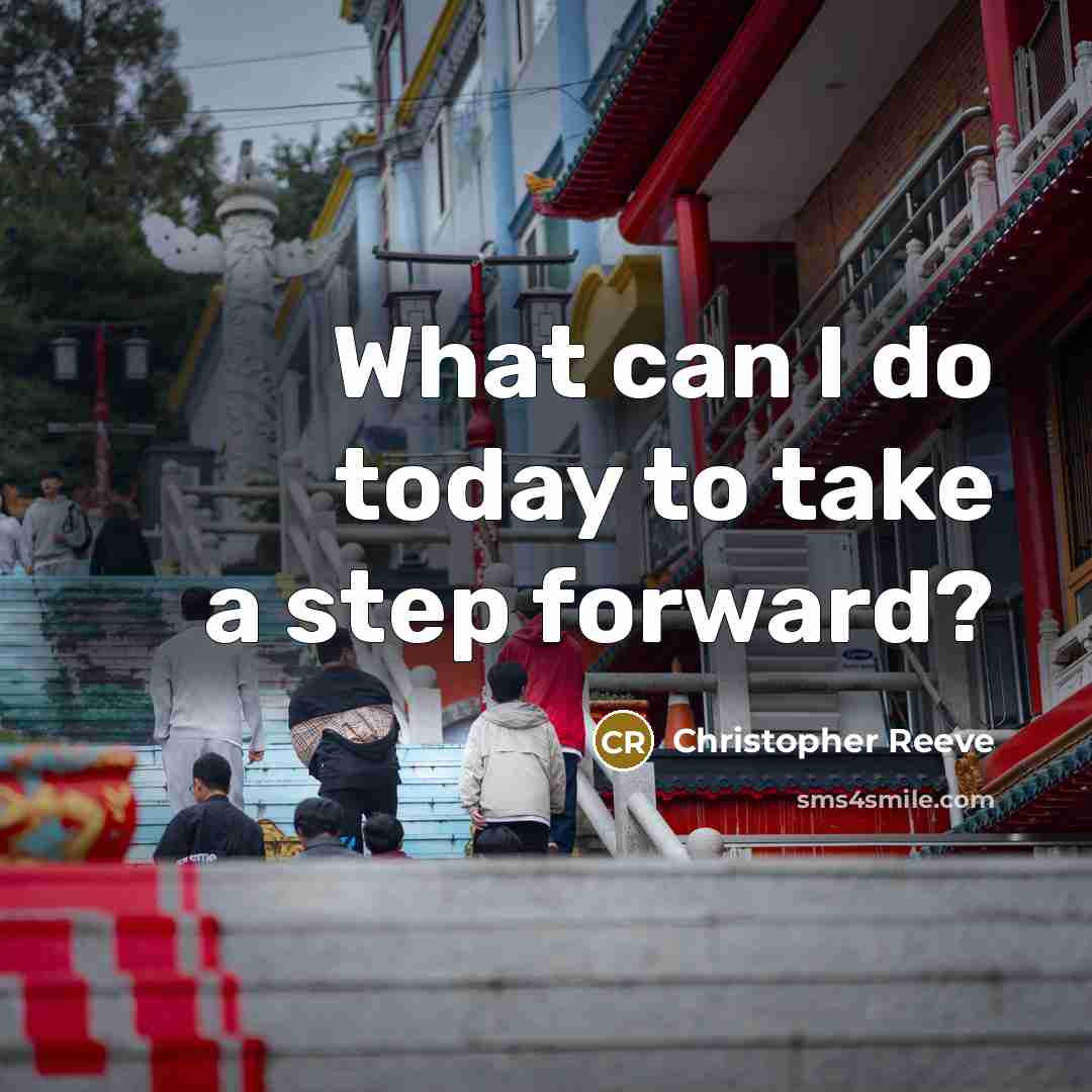 “What can I do today to take a step forward?” quote by Christopher Reeve