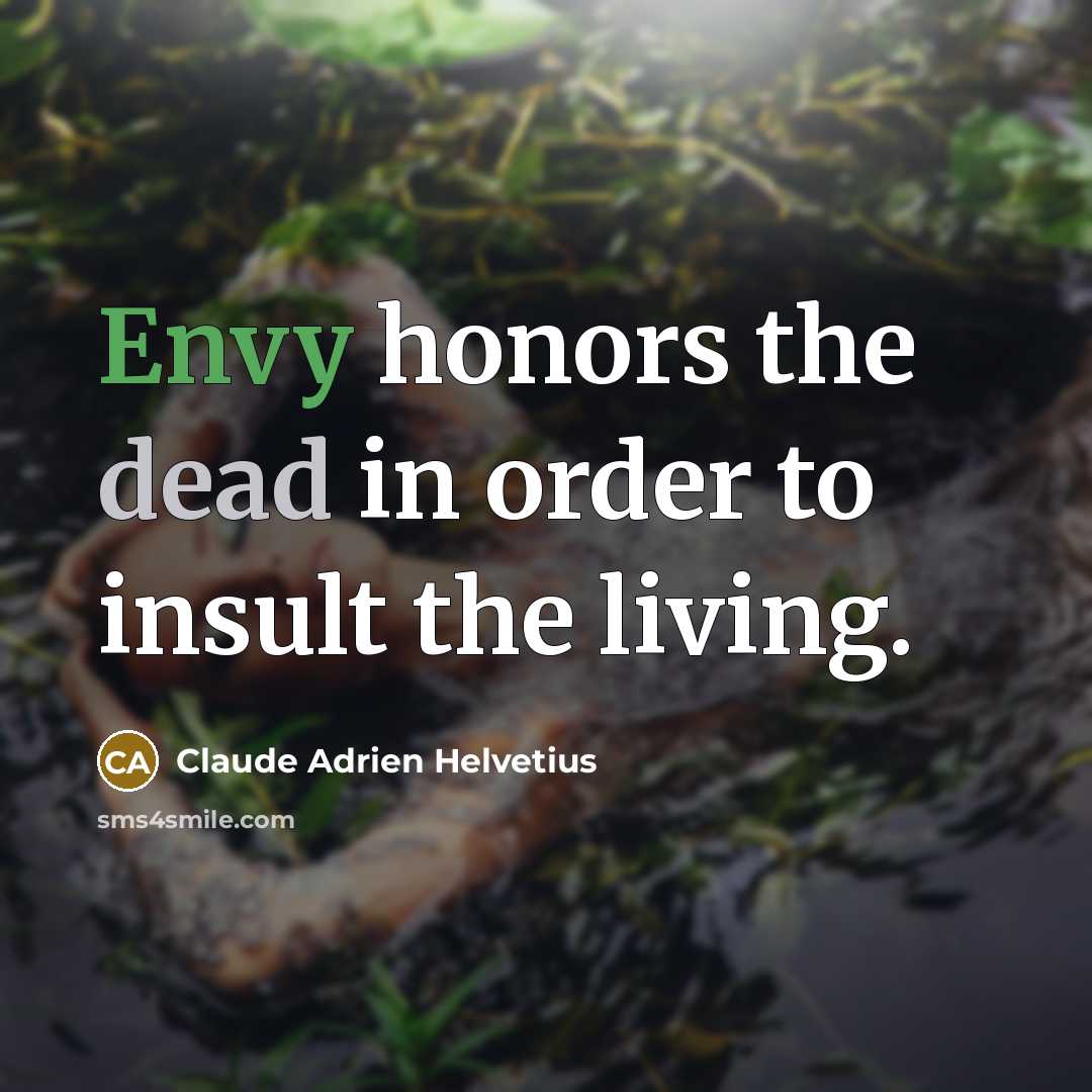 “Envy honors the dead in order to insult the living.…” quote by Claude Adrien Helvetius