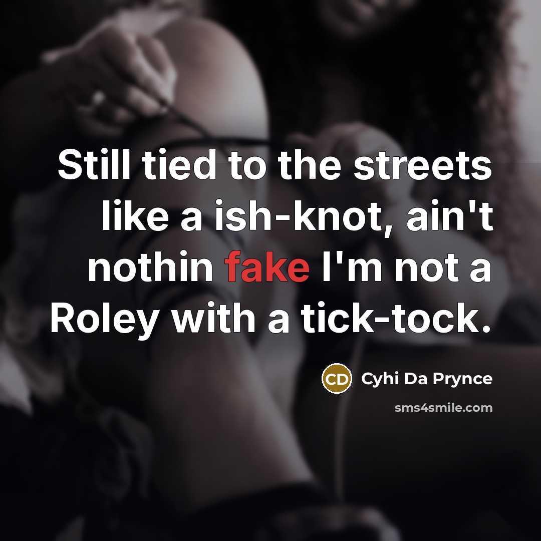 “Still tied to the streets like a ish-knot, ain't nothin…” quote by Cyhi Da Prynce