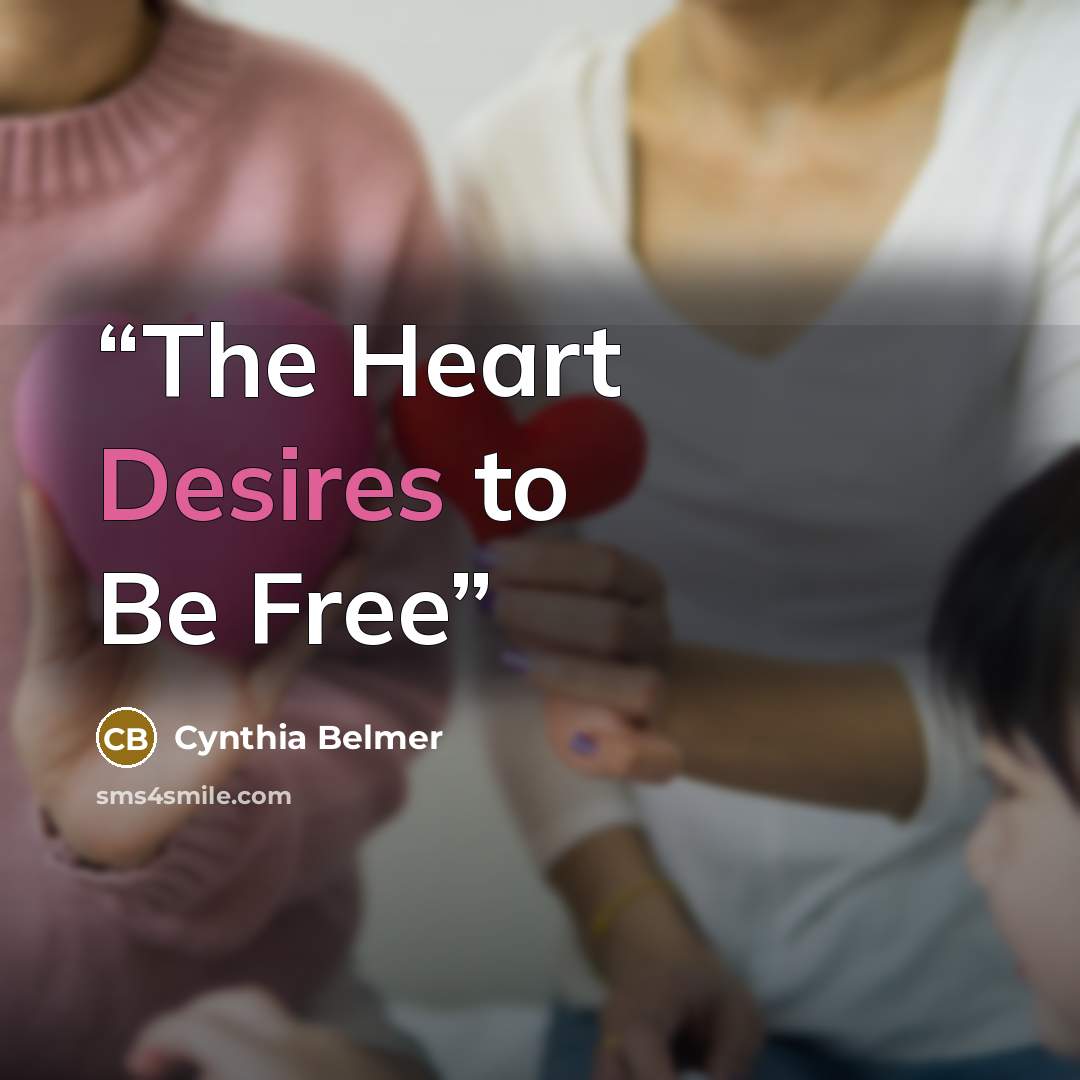 “The Heart Desires to Be Free” quote by Cynthia Belmer