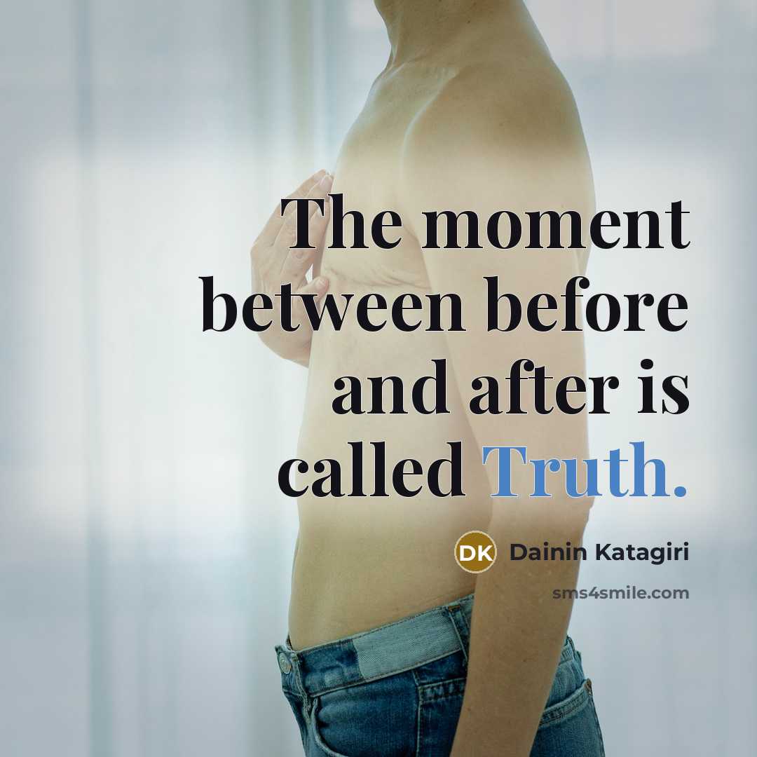 “The moment between before and after is called Truth.…” quote by Dainin Katagiri