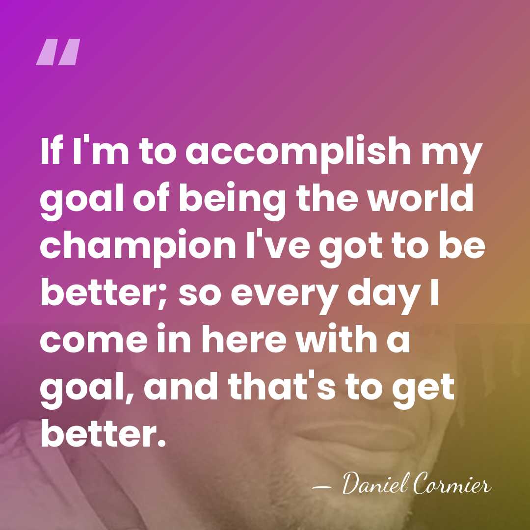 If I'm to accomplish my goal of being the world champion I've&hellip; - Daniel Cormier