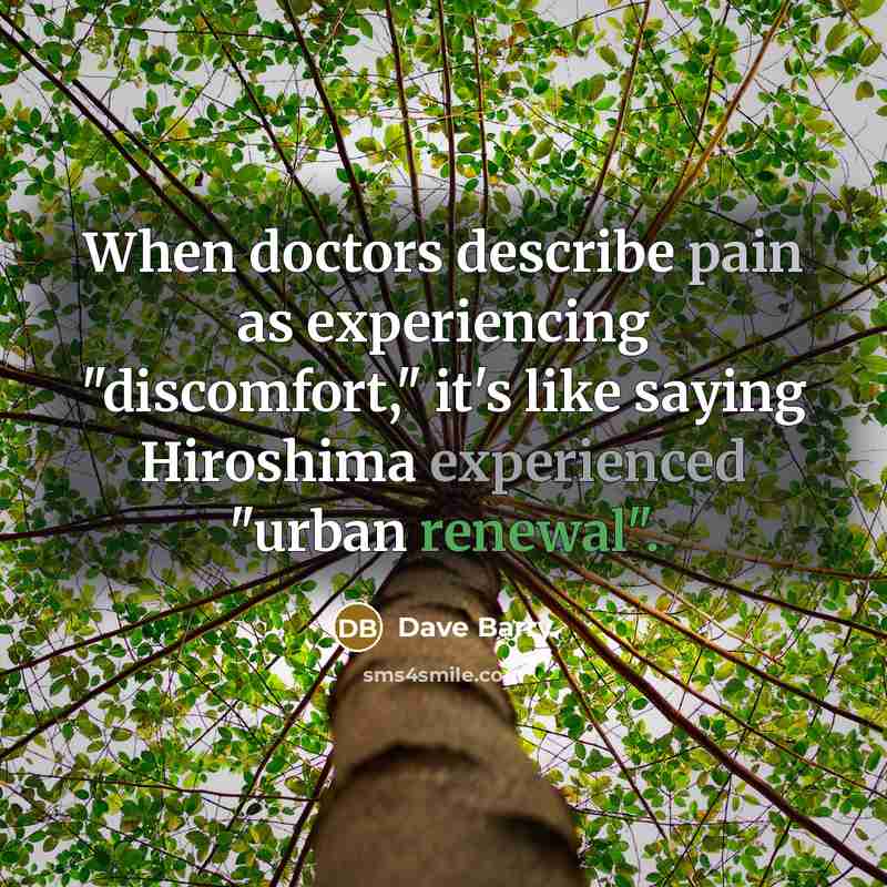 “When doctors describe pain as experiencing "discomfort," it's like saying…” quote by Dave Barry