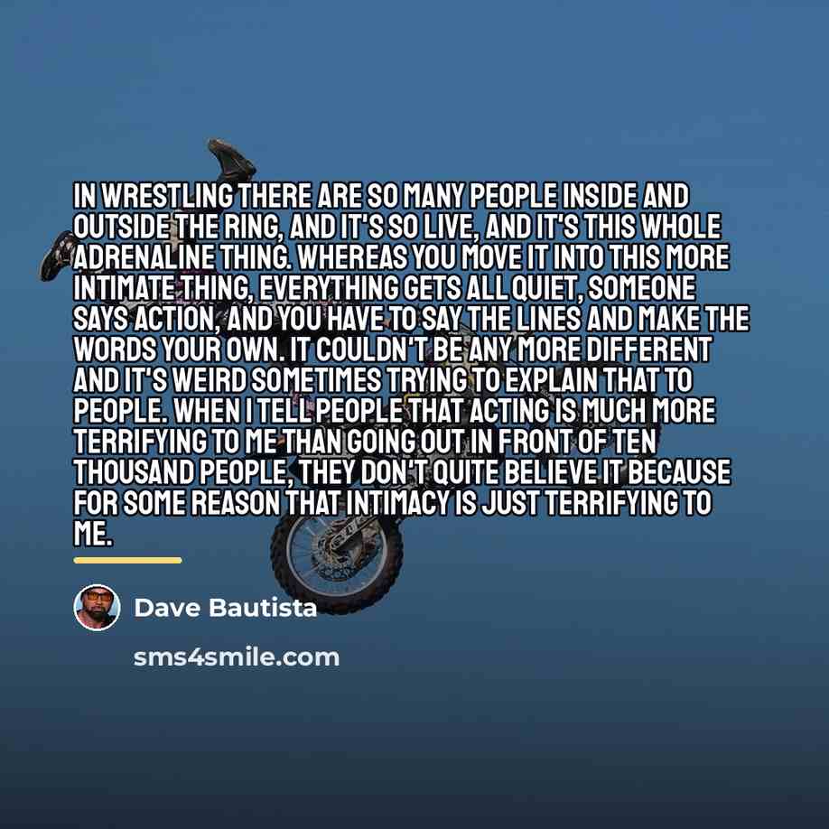 “In wrestling there are so many people inside and outside…” quote by Dave Bautista