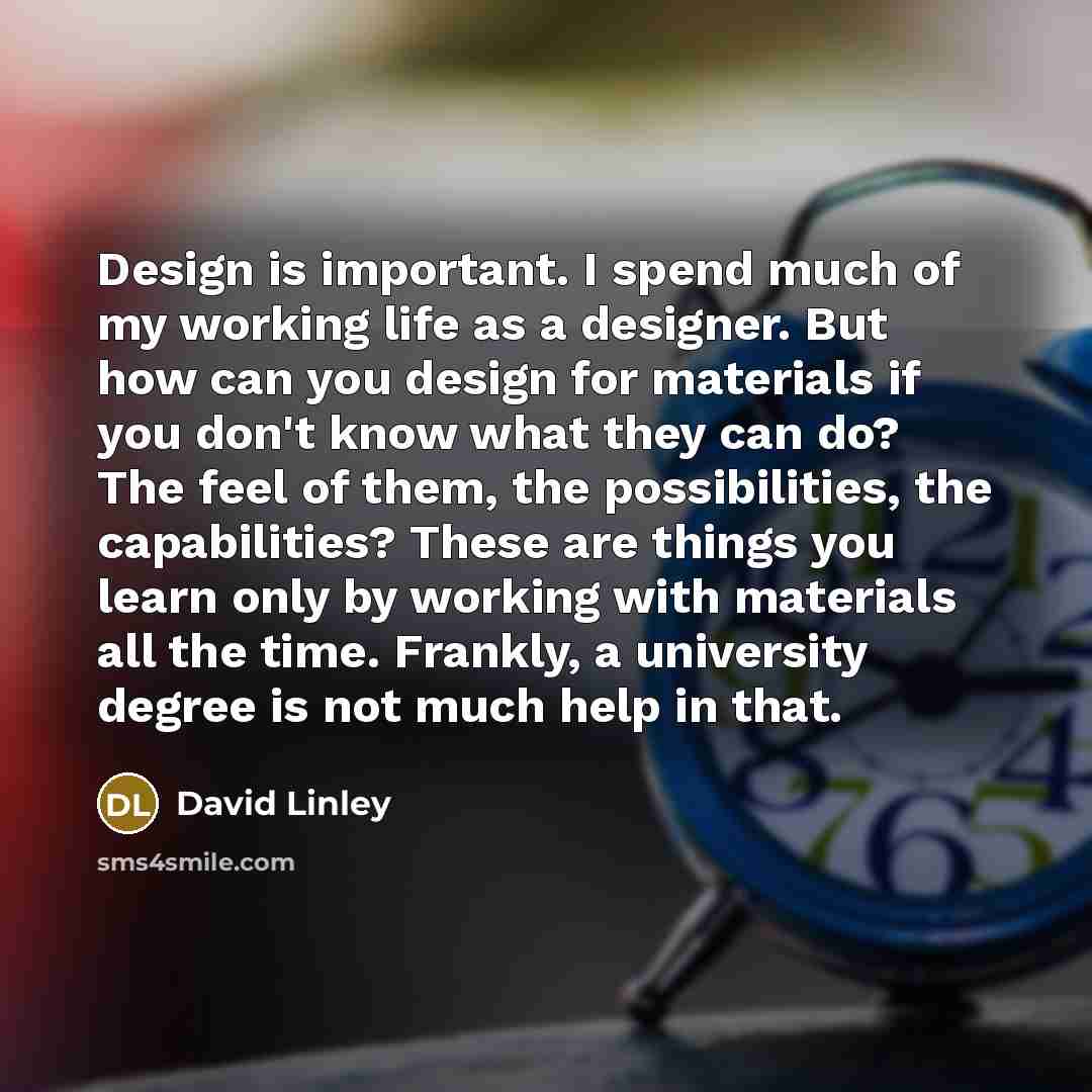 “Design is important. I spend much of my working life…” quote by David Linley