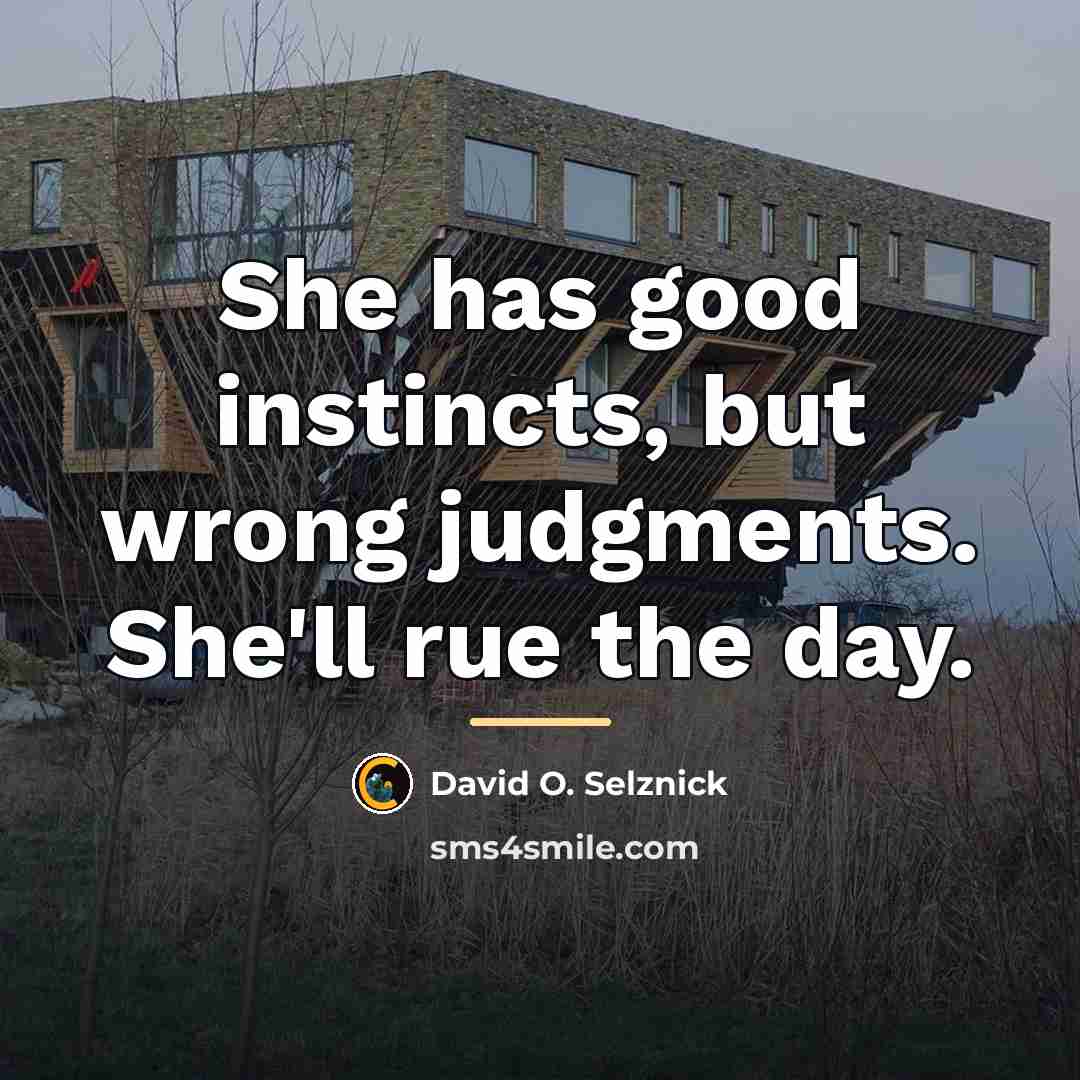 “She has good instincts, but wrong judgments. She'll rue the…” quote by David O. Selznick