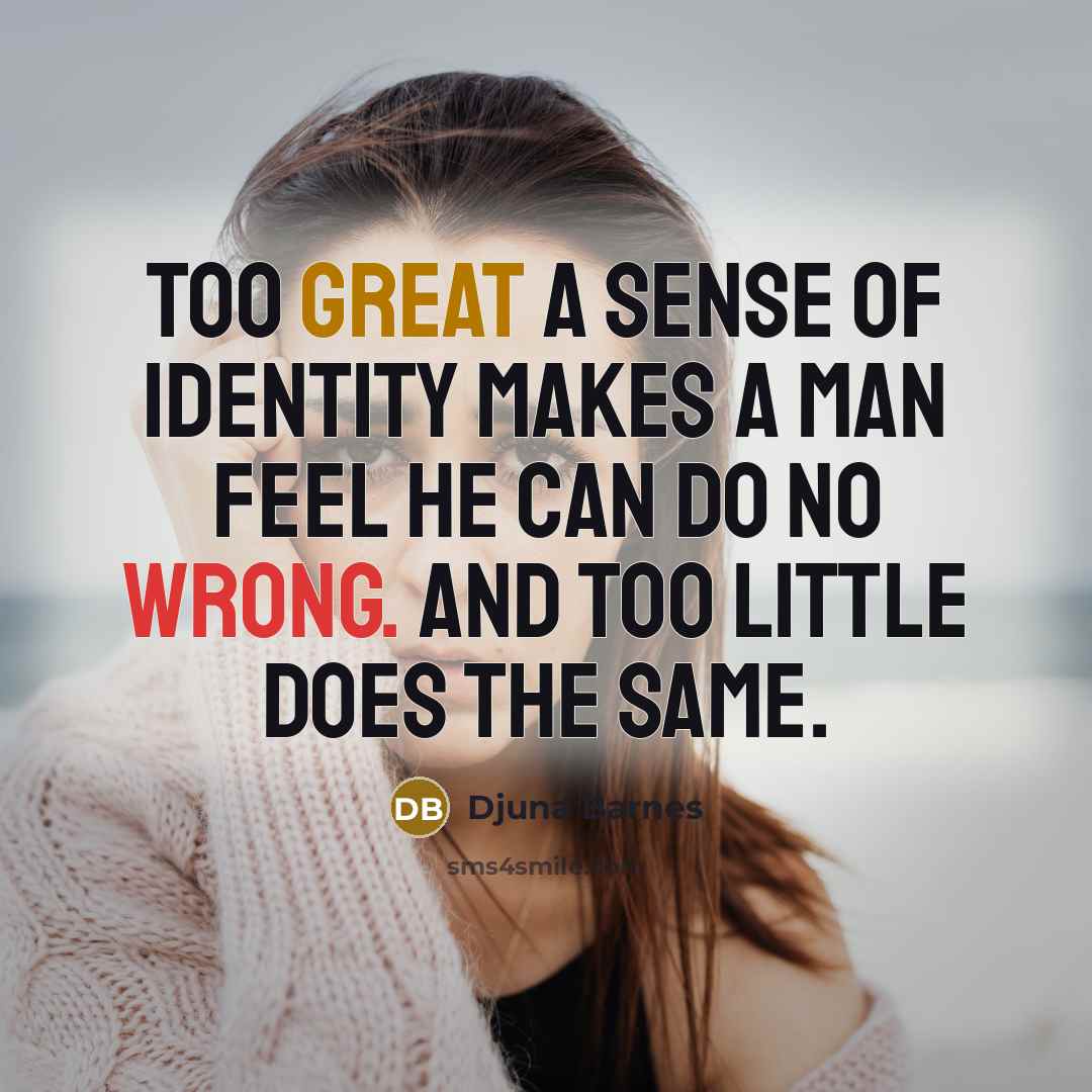 “Too great a sense of identity makes a man feel…” quote by Djuna Barnes