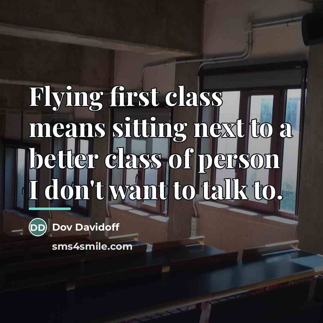 “Flying first class means sitting next to a better class…” quote by Dov Davidoff