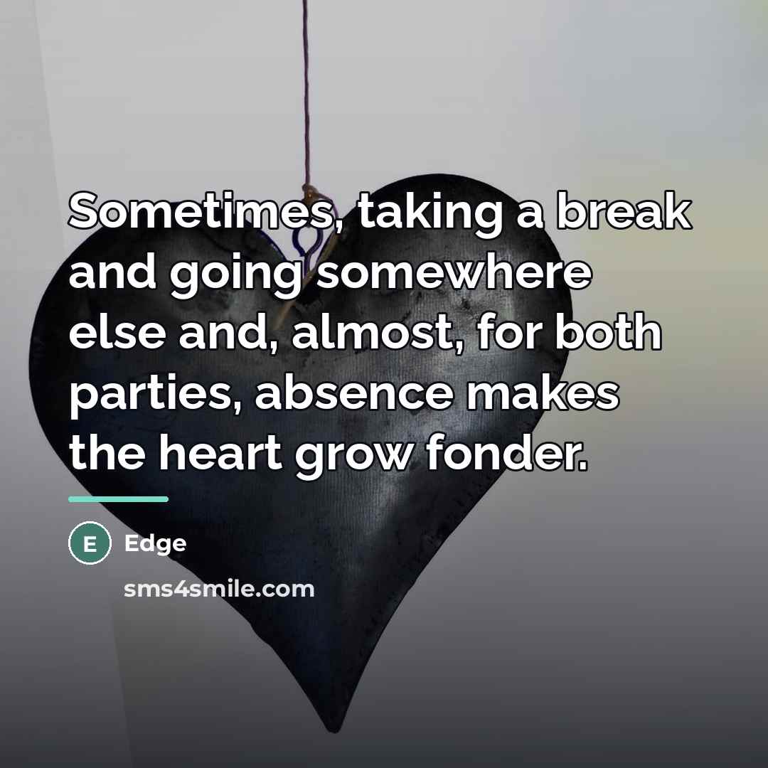 “Sometimes, taking a break and going somewhere else and, almost,…” quote by Edge