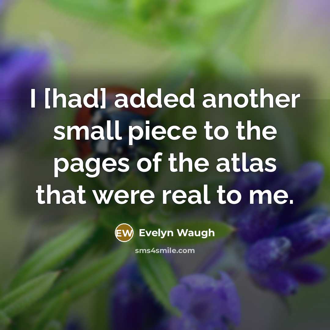 “I [had] added another small piece to the pages of…” quote by Evelyn Waugh
