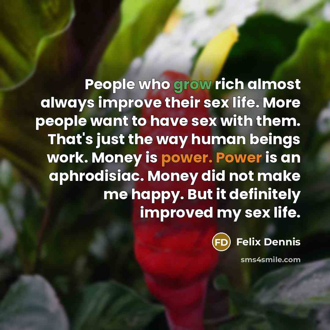 “People who grow rich almost always improve their sex life.…” quote by Felix Dennis