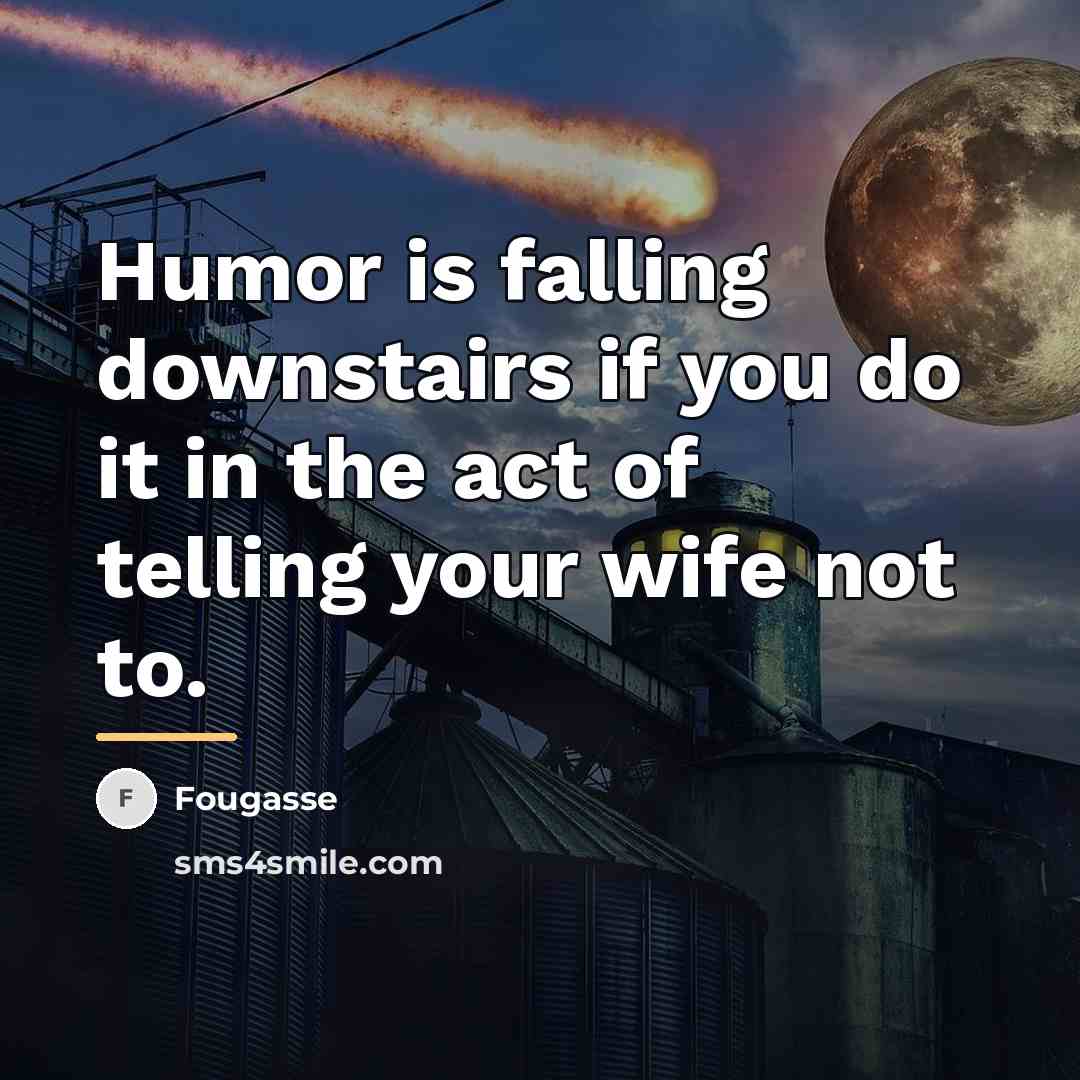 “Humor is falling downstairs if you do it in the…” quote by Fougasse