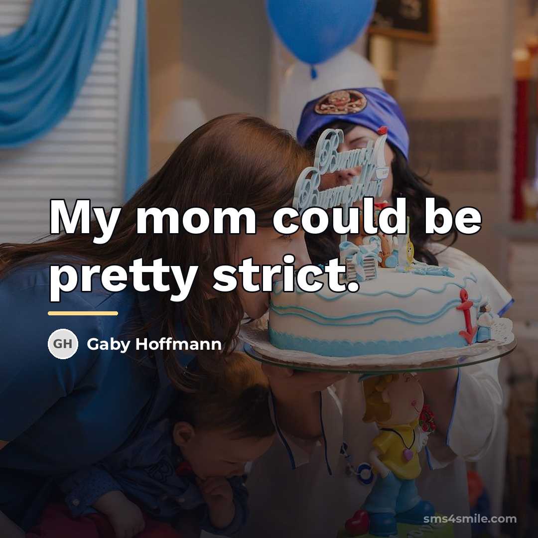 “My mom could be pretty strict.…” quote by Gaby Hoffmann