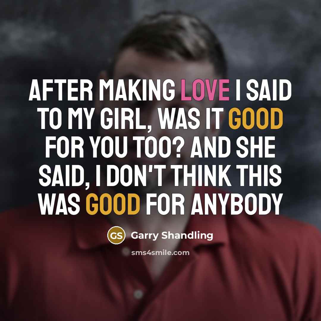 “After making love I said to my girl, Was it…” quote by Garry Shandling