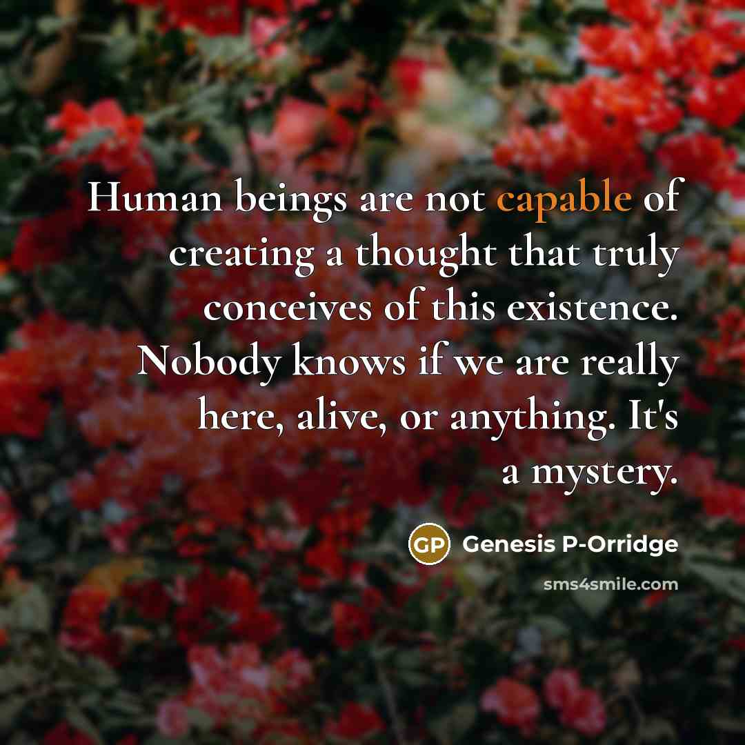 “Human beings are not capable of creating a thought that…” quote by Genesis P-Orridge