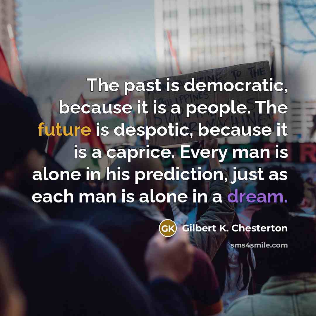 “The past is democratic, because it is a people. The…” quote by Gilbert K. Chesterton