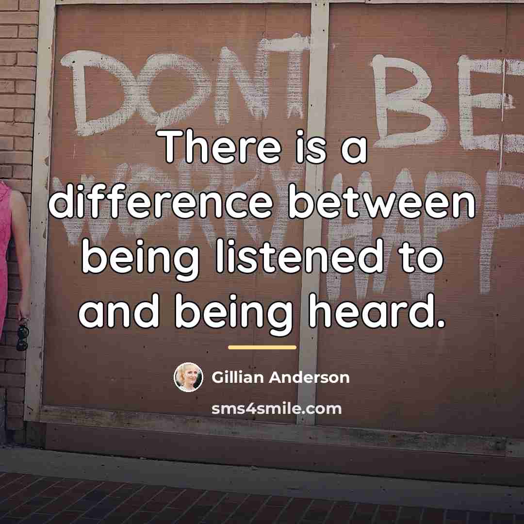 “There is a difference between being listened to and being…” quote by Gillian Anderson