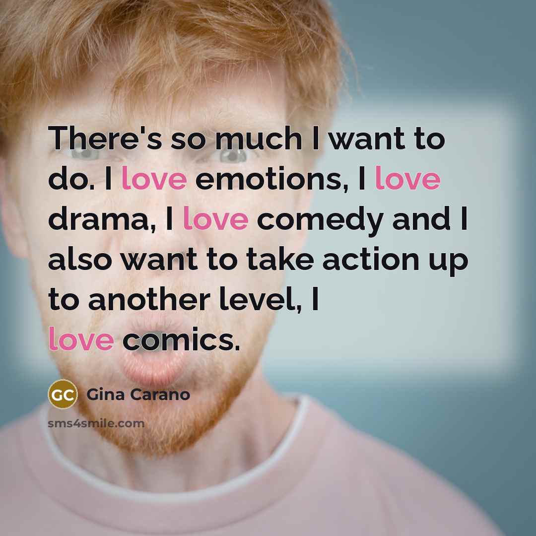 “There's so much I want to do. I love emotions,…” quote by Gina Carano