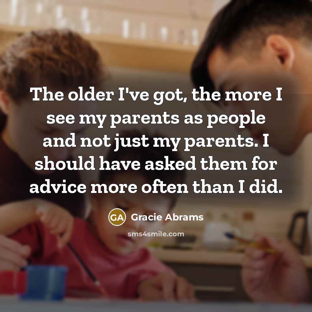 “The older I've got, the more I see my parents…” quote by Gracie Abrams