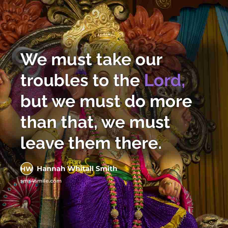 “We must take our troubles to the Lord, but we…” quote by Hannah Whitall Smith