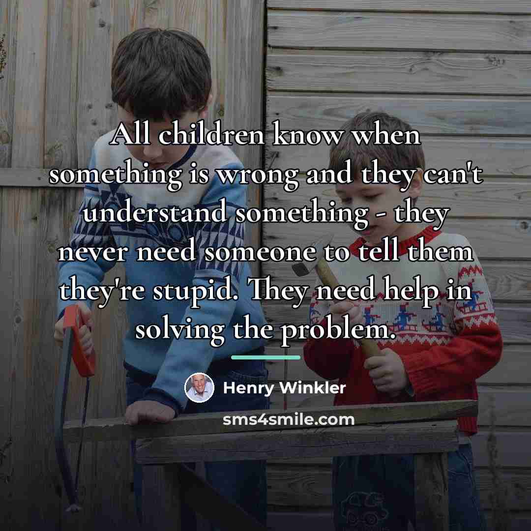 “All children know when something is wrong and they can't…” quote by Henry Winkler