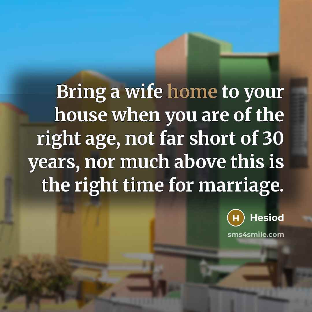 “Bring a wife home to your house when you are…” quote by Hesiod