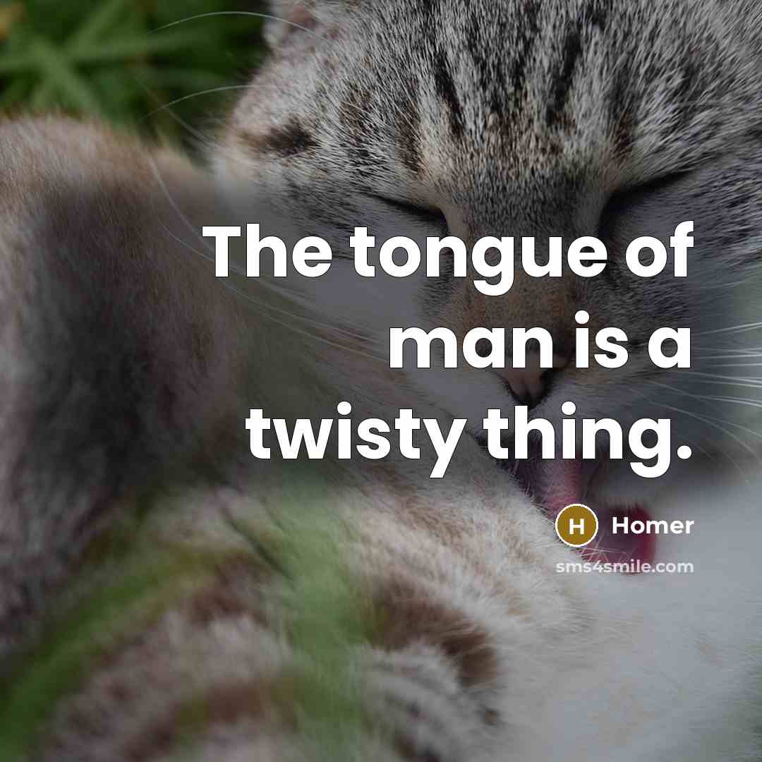 “The tongue of man is a twisty thing.…” quote by Homer