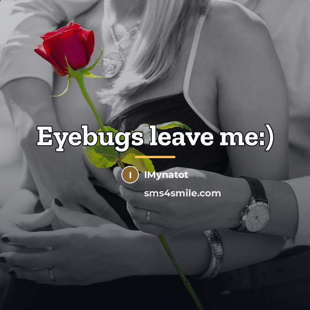 “Eyebugs leave me:)…” quote by IMynatot