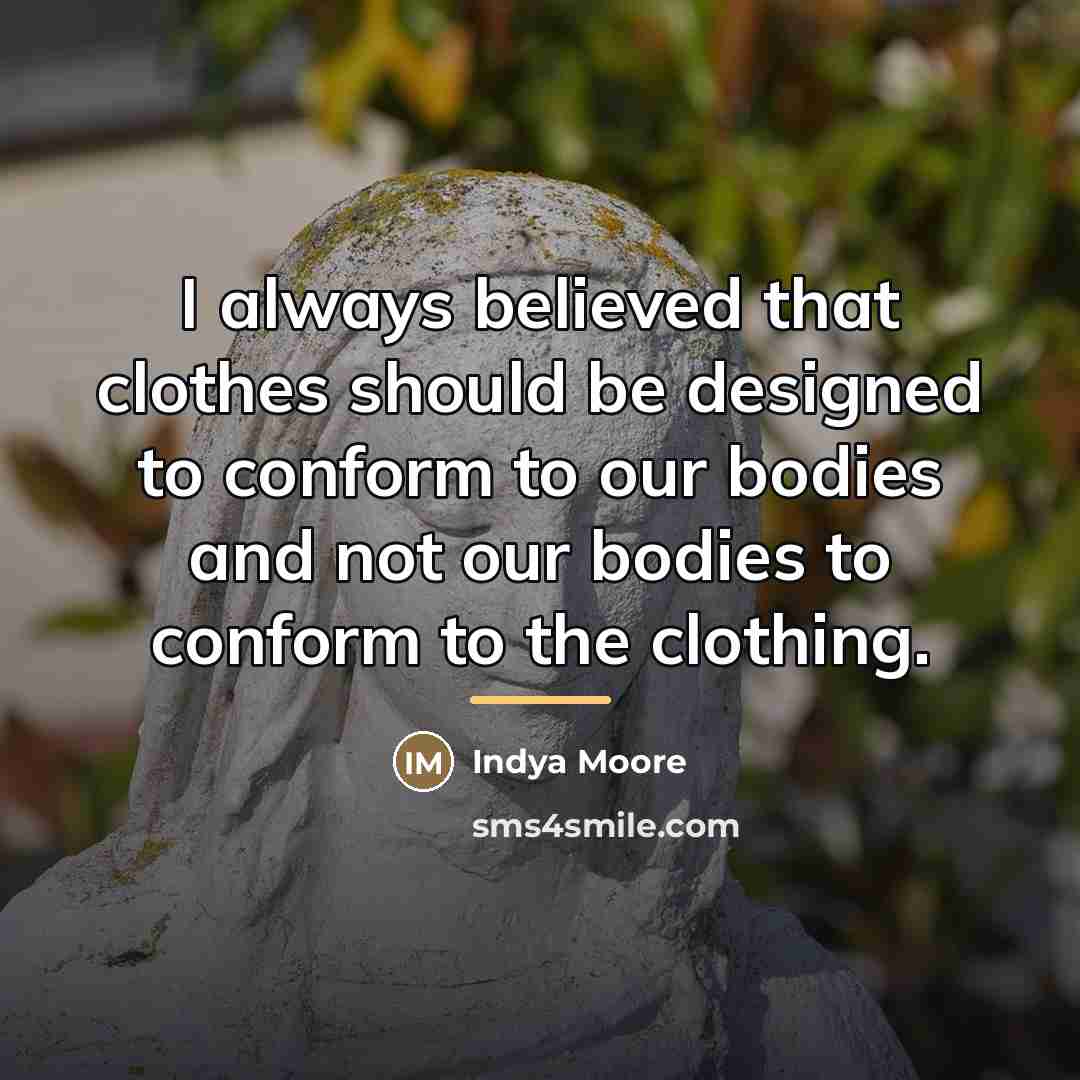 “I always believed that clothes should be designed to conform…” quote by Indya Moore
