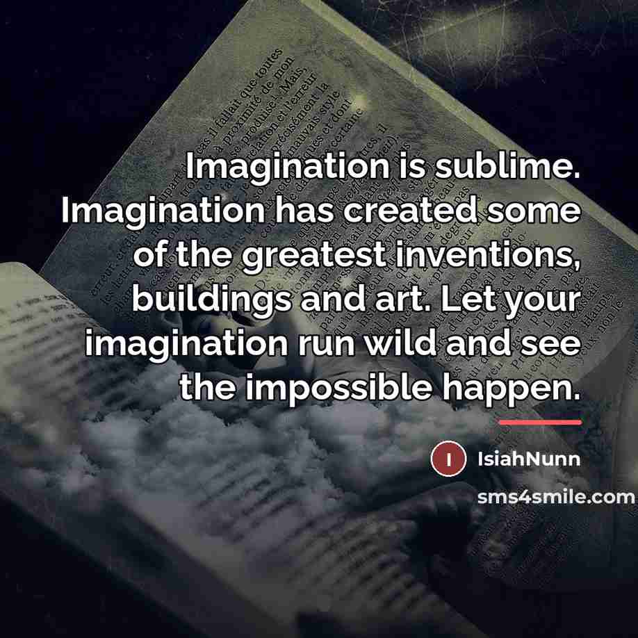 “Imagination is sublime. Imagination has created some of the greatest…” quote by Isiahnunn