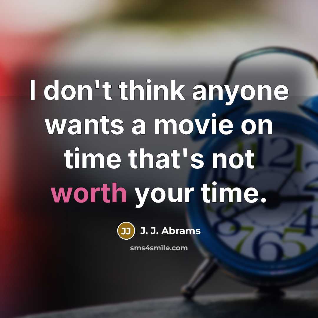 “I don't think anyone wants a movie on time that's…” quote by J. J. Abrams