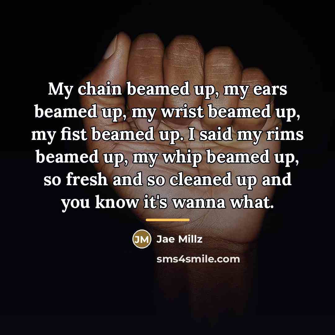“My chain beamed up, my ears beamed up, my wrist…” quote by Jae Millz