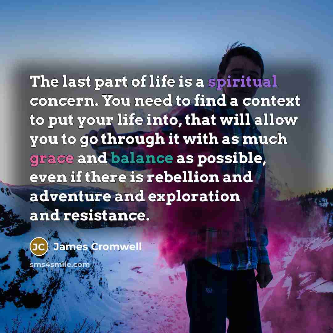 “The last part of life is a spiritual concern. You…” quote by James Cromwell