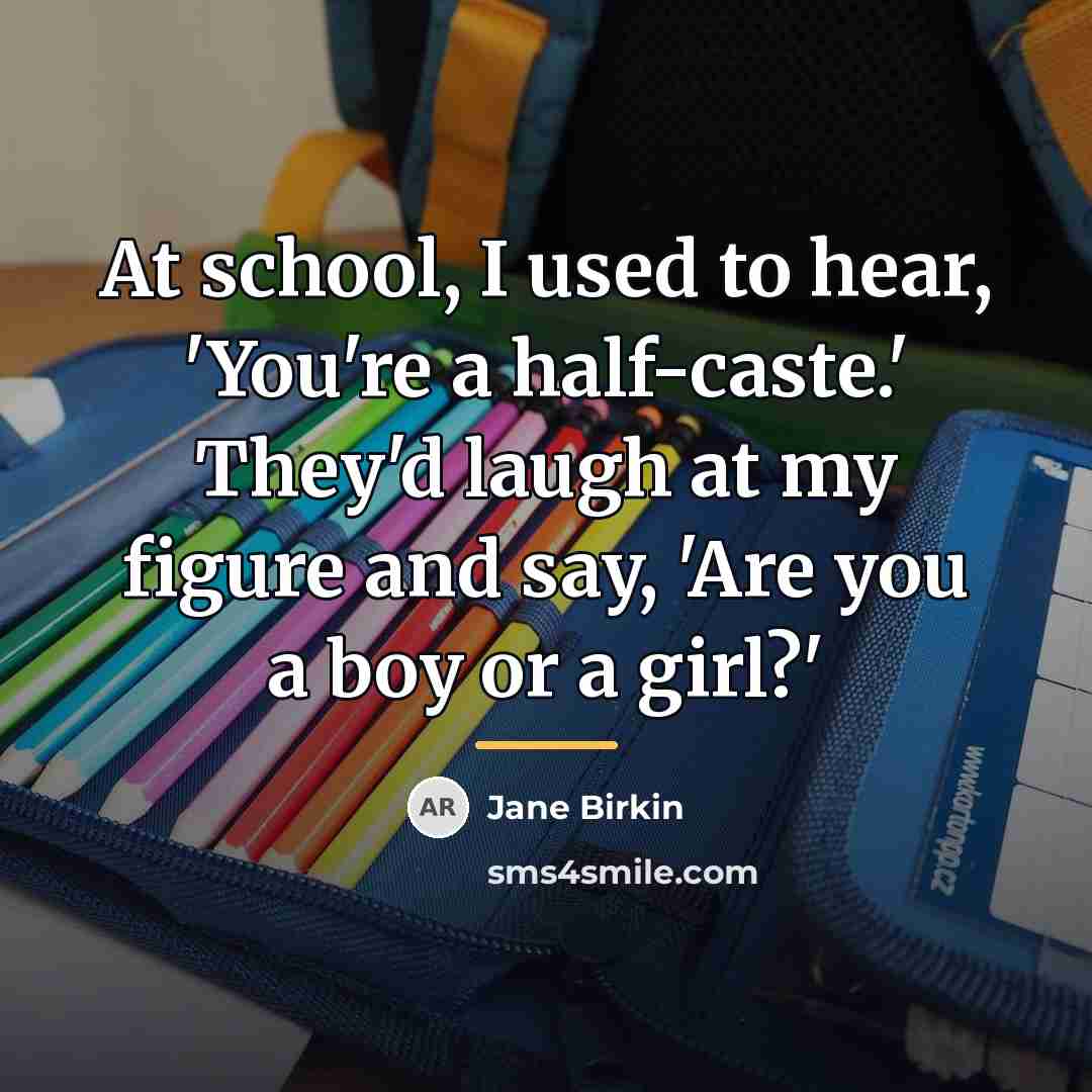 “At school, I used to hear, 'You're a half-caste.' They'd…” quote by Jane Birkin