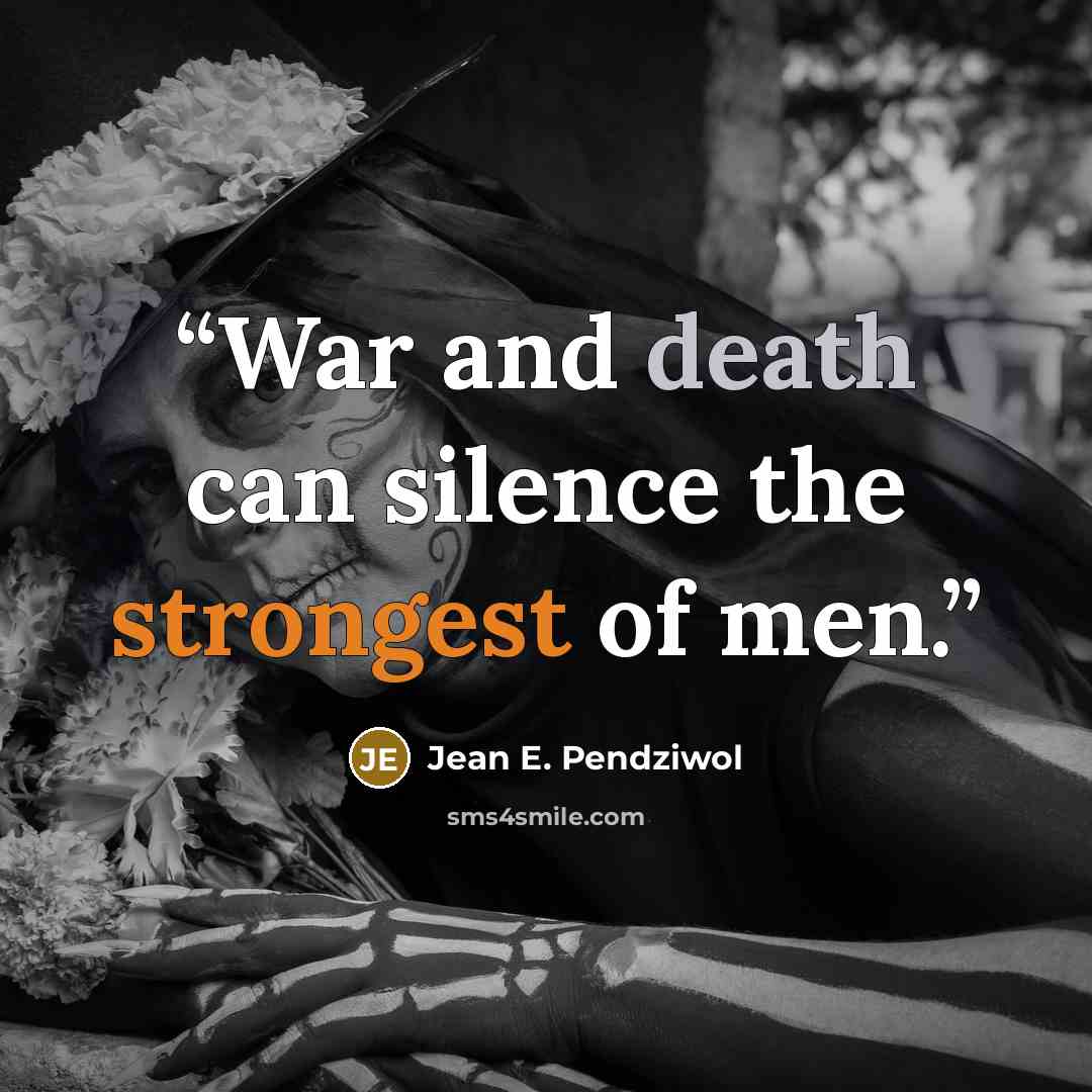 “War and death can silence the strongest of men.” quote by Jean E. Pendziwol