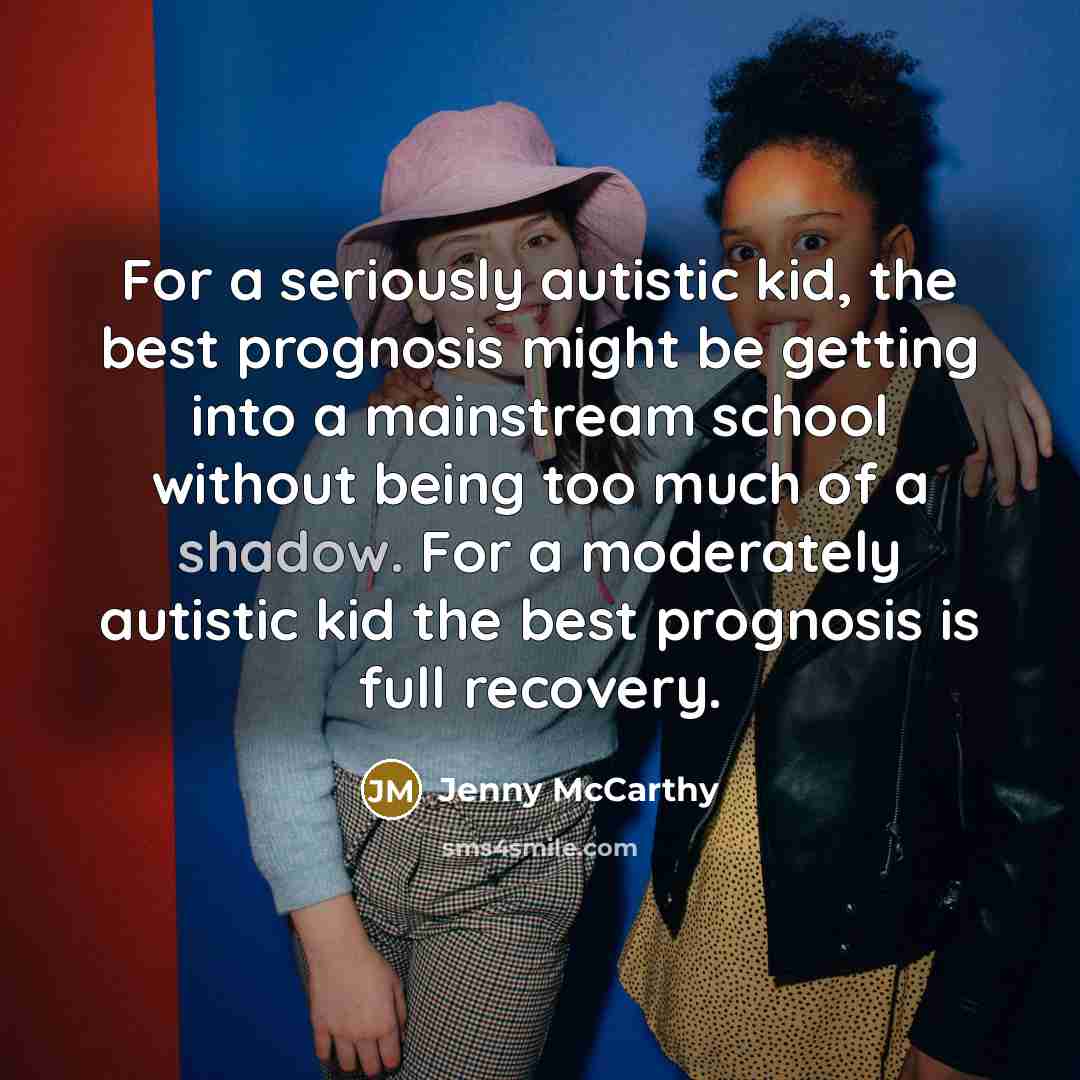 “For a seriously autistic kid, the best prognosis might be…” quote by Jenny McCarthy