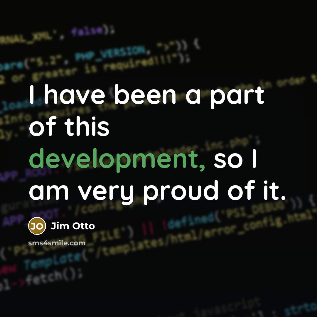“I have been a part of this development, so I…” quote by Jim Otto