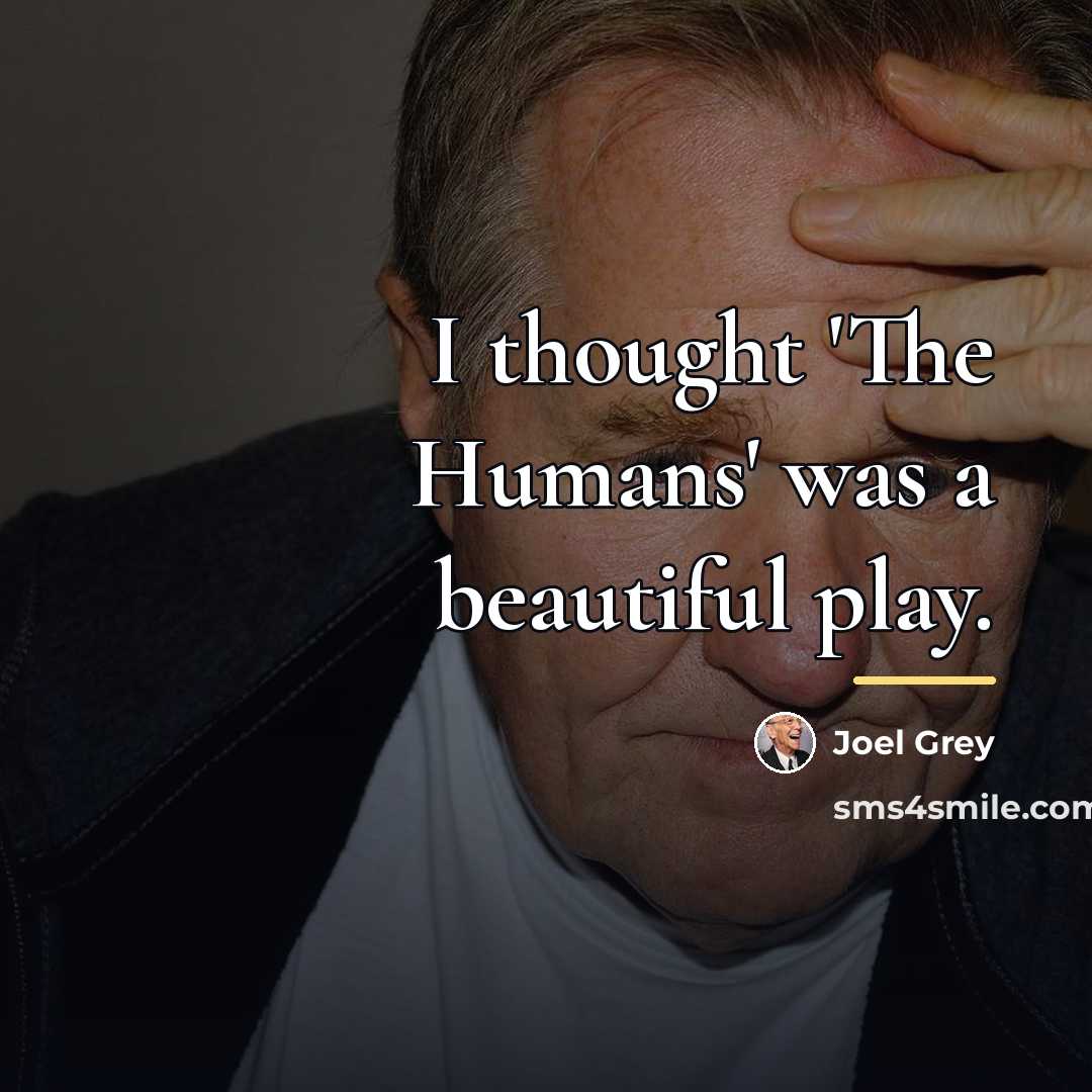 “I thought 'The Humans' was a beautiful play.…” quote by Joel Grey