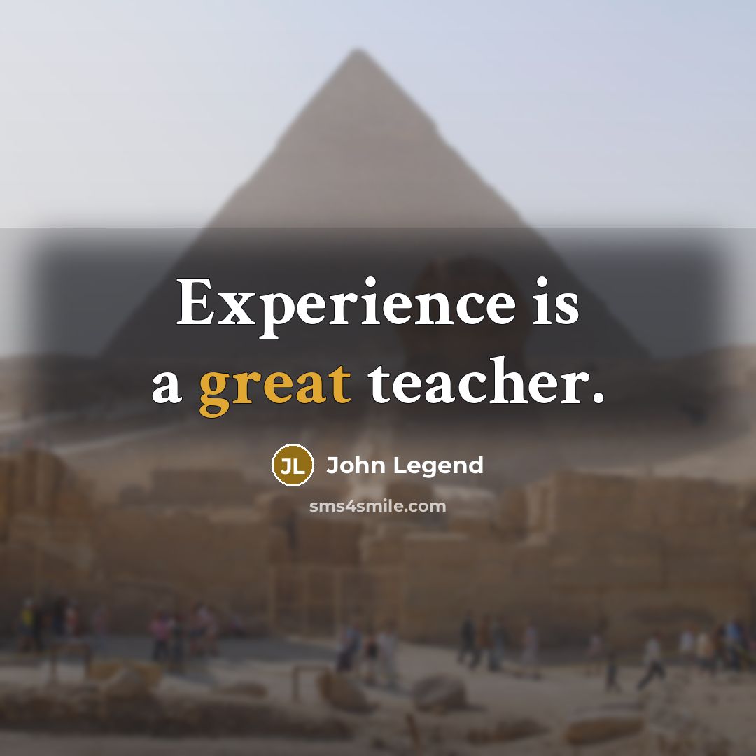 “Experience is a great teacher.” quote by John Legend