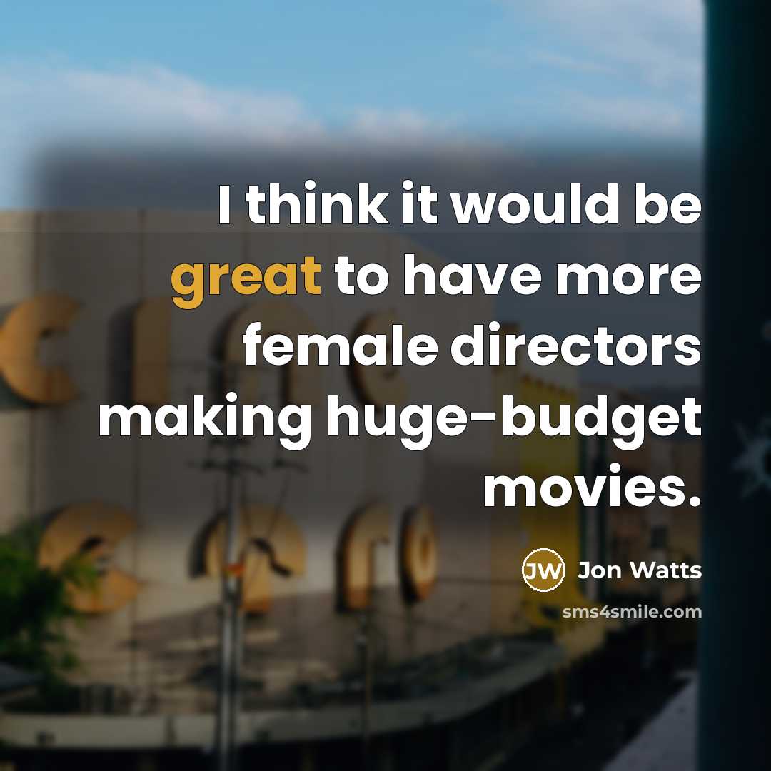 “I think it would be great to have more female…” quote by Jon Watts