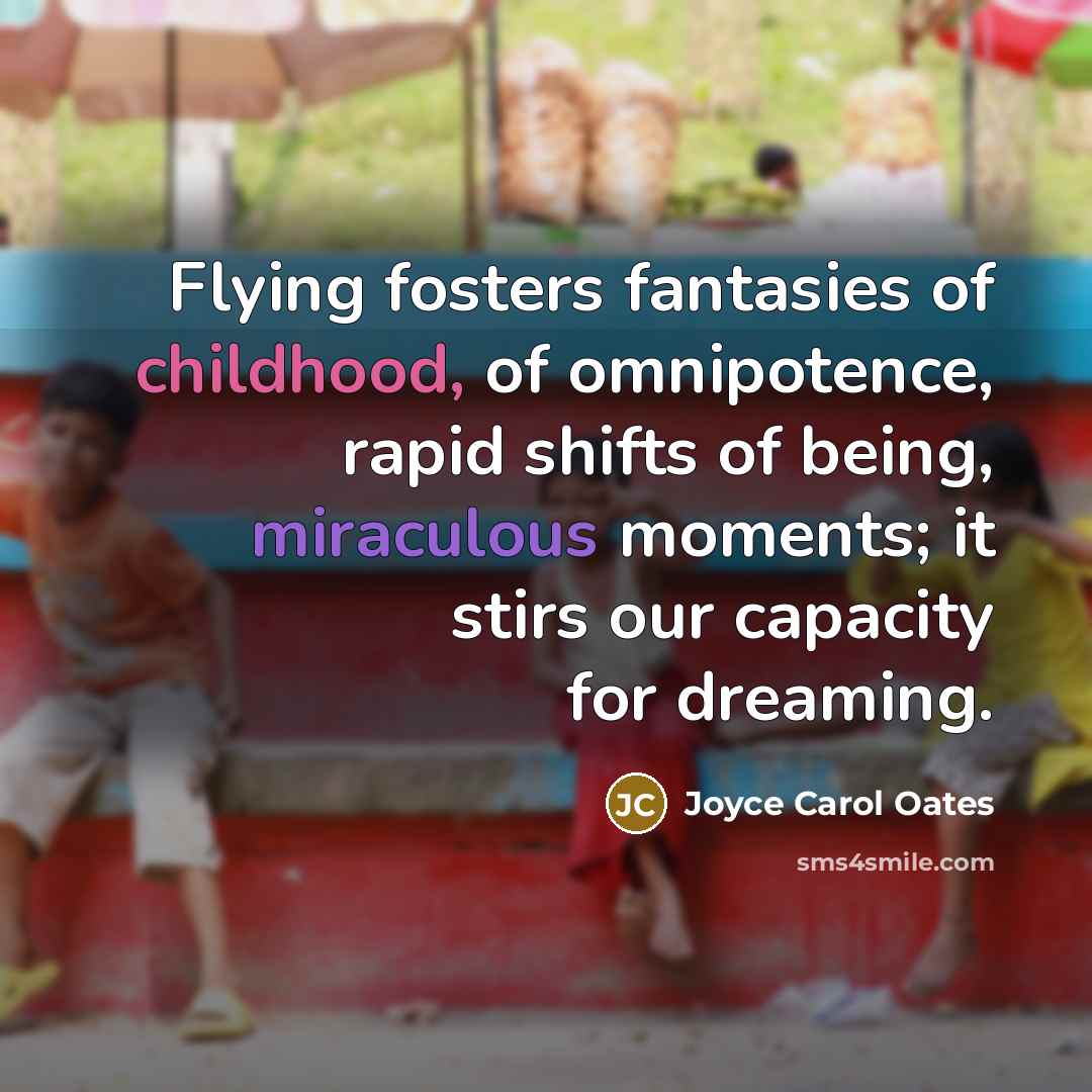 “Flying fosters fantasies of childhood, of omnipotence, rapid shifts of…” quote by Joyce Carol Oates