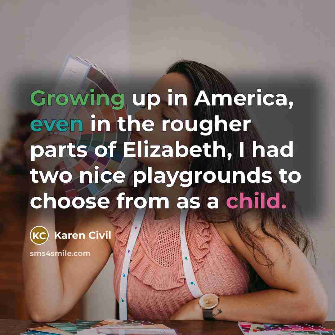 “Growing up in America, even in the rougher parts of…” quote by Karen Civil