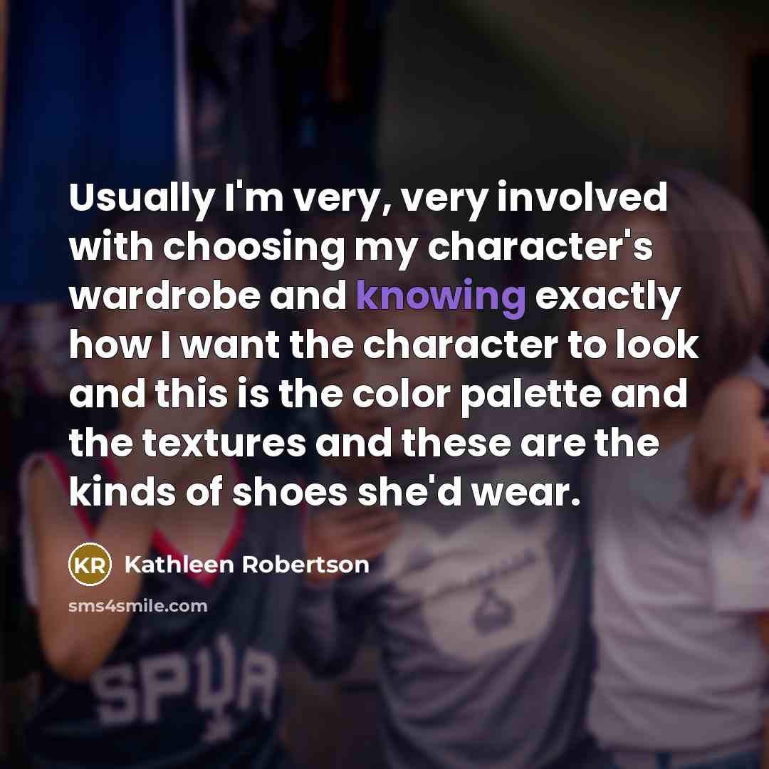 “Usually I'm very, very involved with choosing my character's wardrobe…” quote by Kathleen Robertson