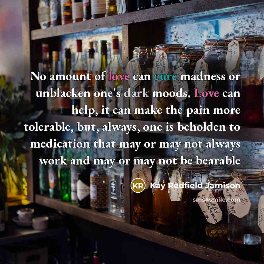 “No amount of love can cure madness or unblacken one's…” quote by Kay Redfield Jamison