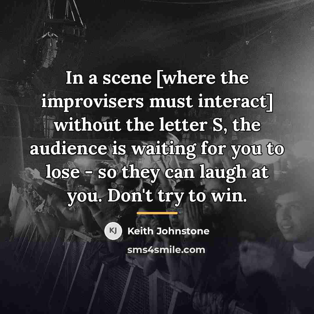 “In a scene [where the improvisers must interact] without the…” quote by Keith Johnstone