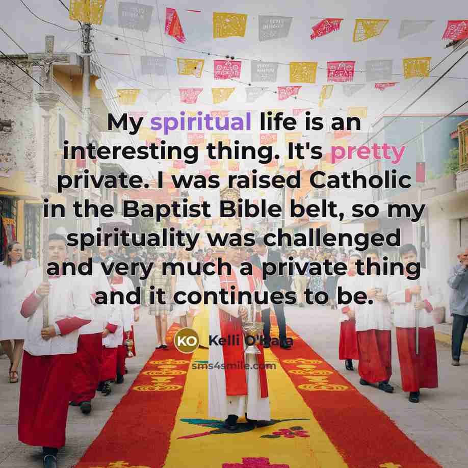 “My spiritual life is an interesting thing. It's pretty private.…” quote by Kelli O'Hara