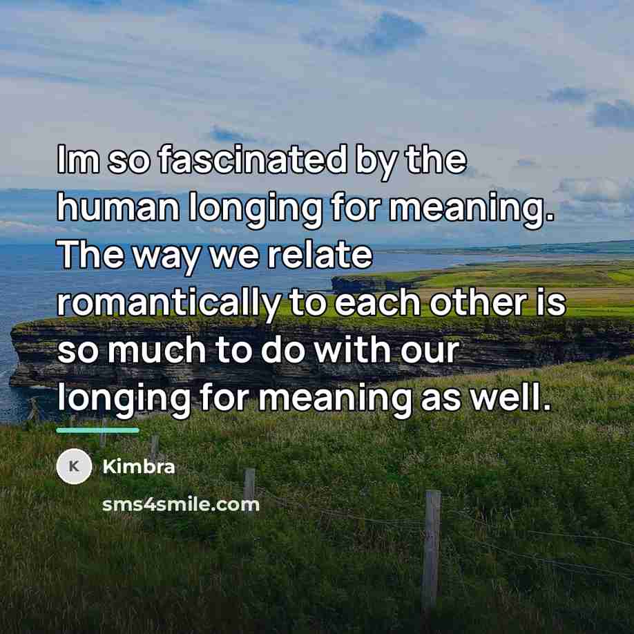 “Im so fascinated by the human longing for meaning. The…” quote by Kimbra