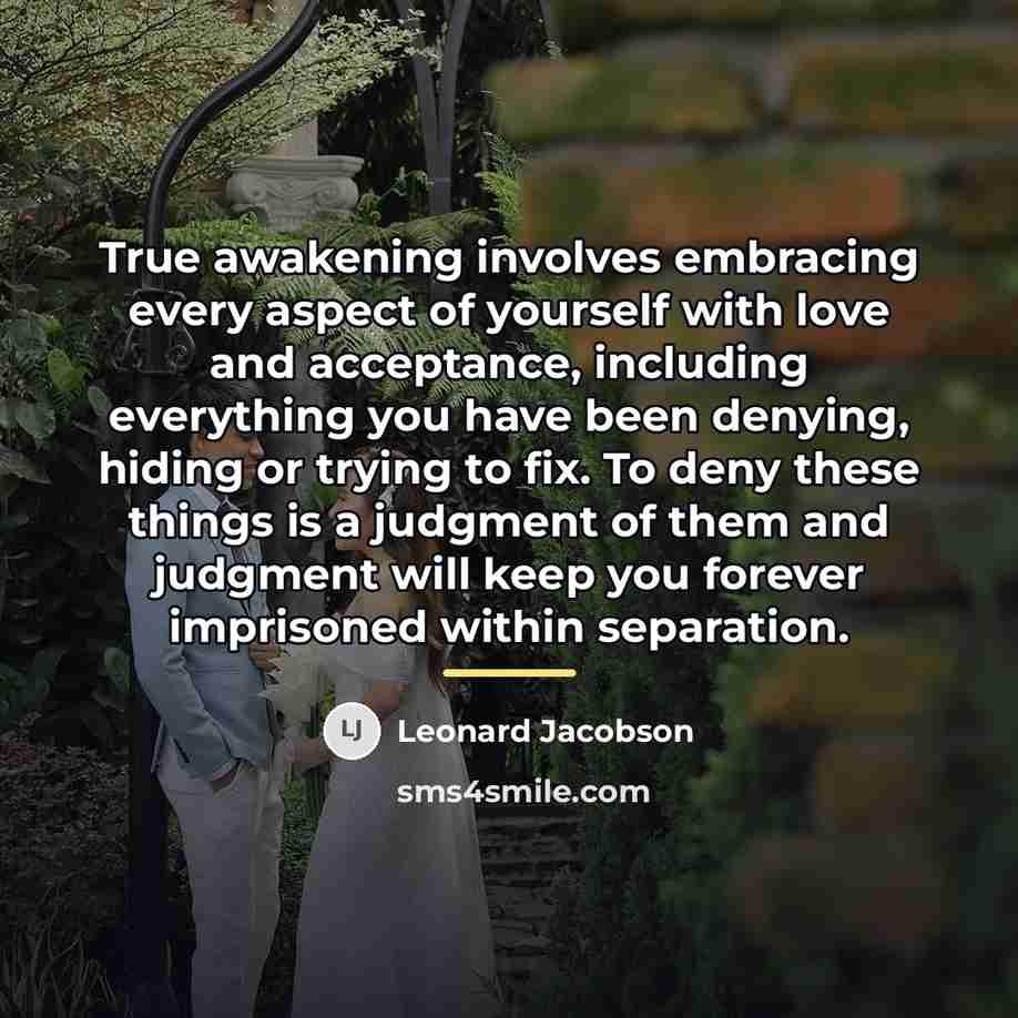 “True awakening involves embracing every aspect of yourself with love…” quote by Leonard Jacobson