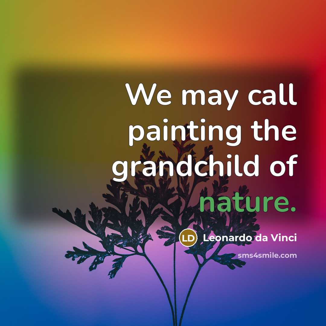 “We may call painting the grandchild of nature.…” quote by Leonardo da Vinci