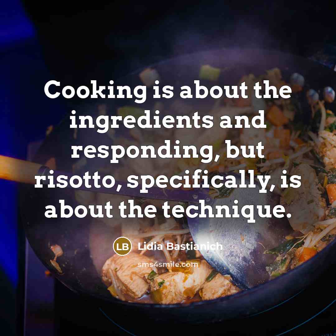 “Cooking is about the ingredients and responding, but risotto, specifically,…” quote by Lidia Bastianich